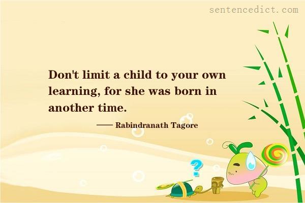 Good sentence's beautiful picture_Don't limit a child to your own learning, for she was born in another time.