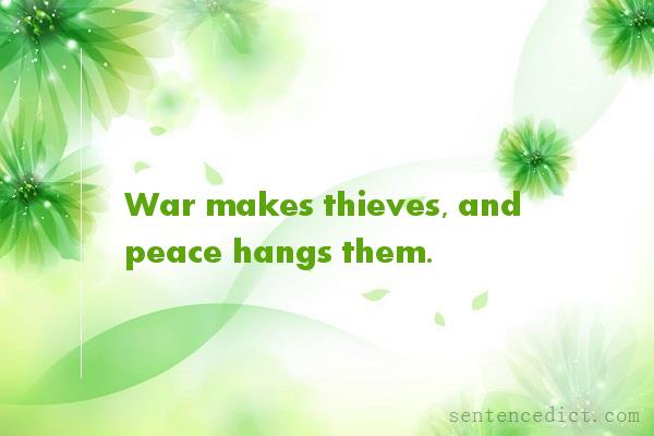 Good sentence's beautiful picture_War makes thieves, and peace hangs them.