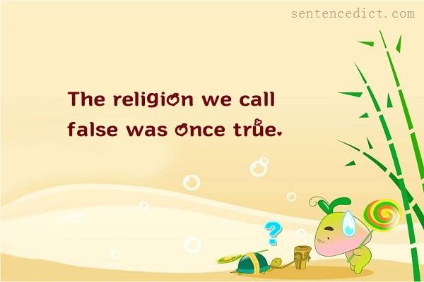 Good sentence's beautiful picture_The religion we call false was once true.