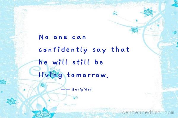 Good sentence's beautiful picture_No one can confidently say that he will still be living tomorrow.