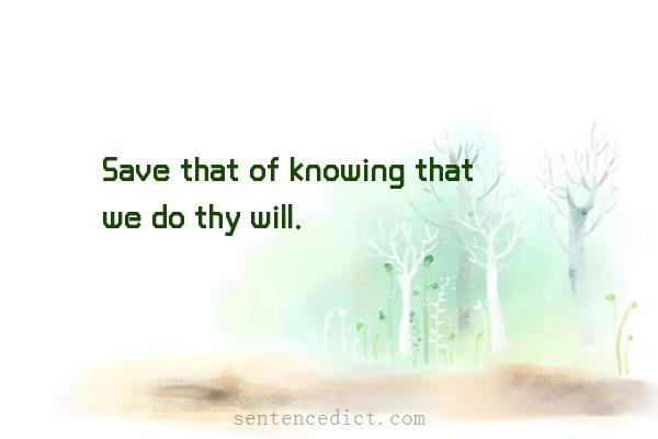 Good sentence's beautiful picture_Save that of knowing that we do thy will.