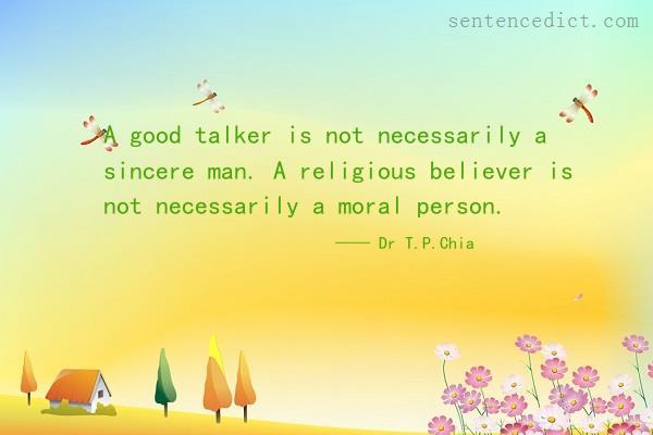 Good sentence's beautiful picture_A good talker is not necessarily a sincere man. A religious believer is not necessarily a moral person.