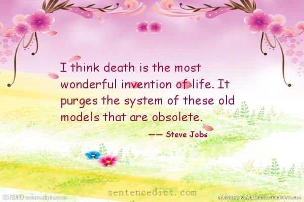 Good sentence's beautiful picture_I think death is the most wonderful invention of life. It purges the system of these old models that are obsolete.