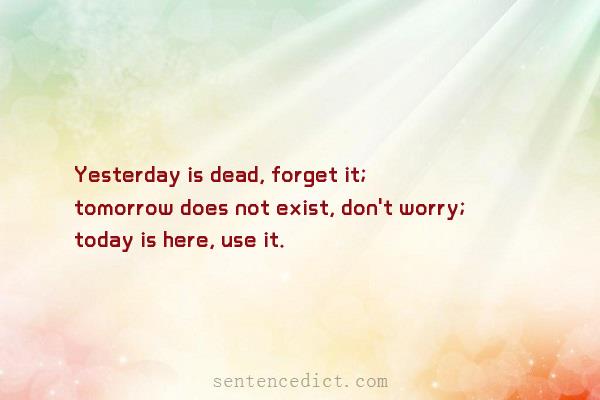 Good sentence's beautiful picture_Yesterday is dead, forget it; tomorrow does not exist, don't worry; today is here, use it.