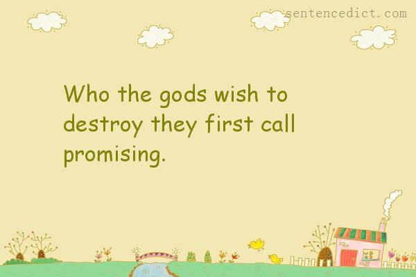 Good sentence's beautiful picture_Who the gods wish to destroy they first call promising.