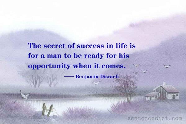 Good sentence's beautiful picture_The secret of success in life is for a man to be ready for his opportunity when it comes.