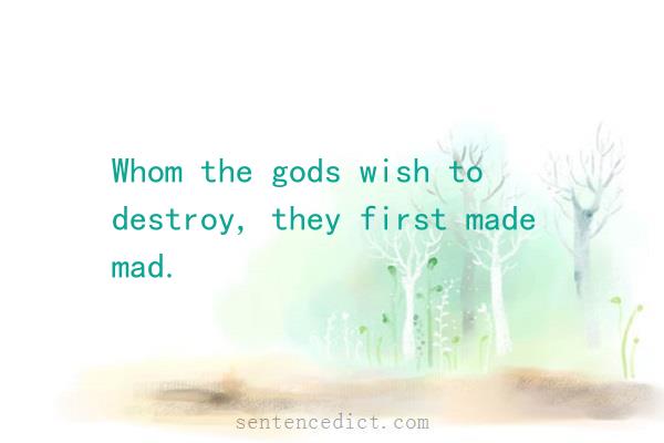 Good sentence's beautiful picture_Whom the gods wish to destroy, they first made mad.