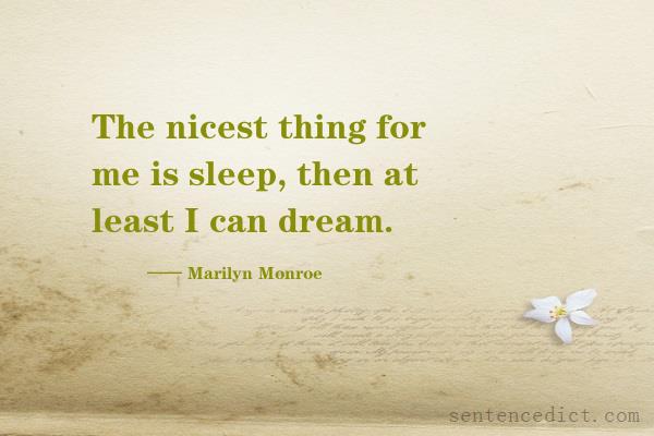 Good sentence's beautiful picture_The nicest thing for me is sleep, then at least I can dream.