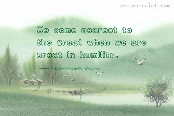 Good sentence's beautiful picture_We come nearest to the great when we are great in humility.