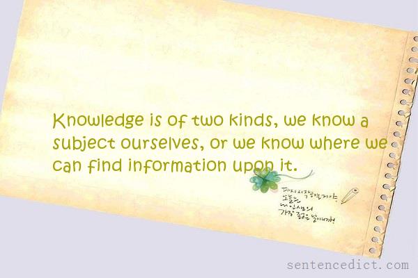 Good sentence's beautiful picture_Knowledge is of two kinds, we know a subject ourselves, or we know where we can find information upon it.