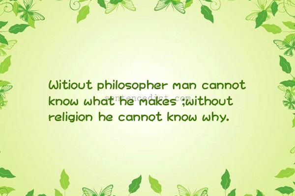 Good sentence's beautiful picture_Witiout philosopher man cannot know what he makes ;without religion he cannot know why.