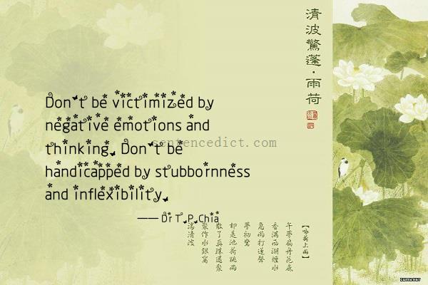 Good sentence's beautiful picture_Don't be victimized by negative emotions and thinking. Don't be handicapped by stubbornness and inflexibility.