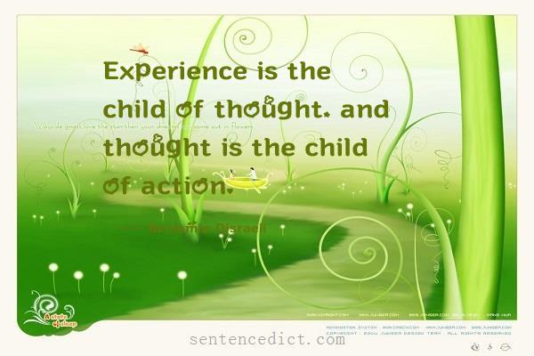 Good sentence's beautiful picture_Experience is the child of thought, and thought is the child of action.