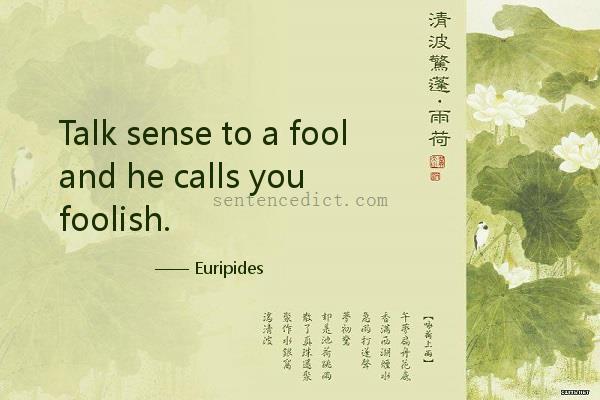 Good sentence's beautiful picture_Talk sense to a fool and he calls you foolish.