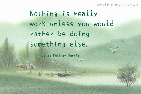 Good sentence's beautiful picture_Nothing is really work unless you would rather be doing something else.