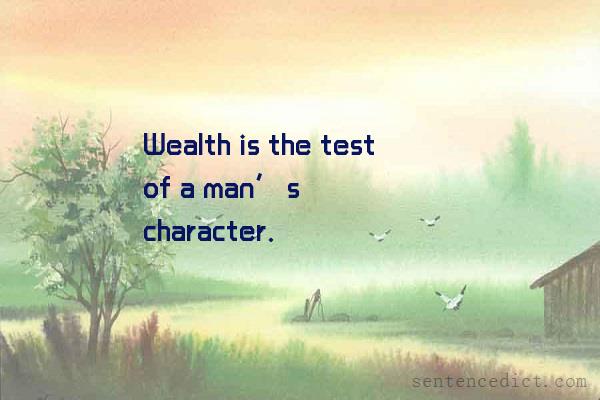 Good sentence's beautiful picture_Wealth is the test of a man’s character.