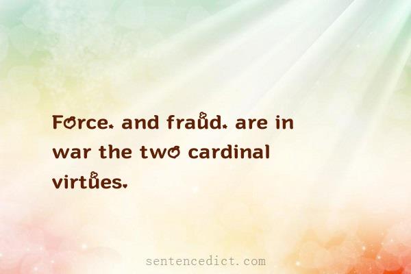Good sentence's beautiful picture_Force, and fraud, are in war the two cardinal virtues.