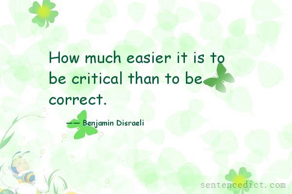 Good sentence's beautiful picture_How much easier it is to be critical than to be correct.