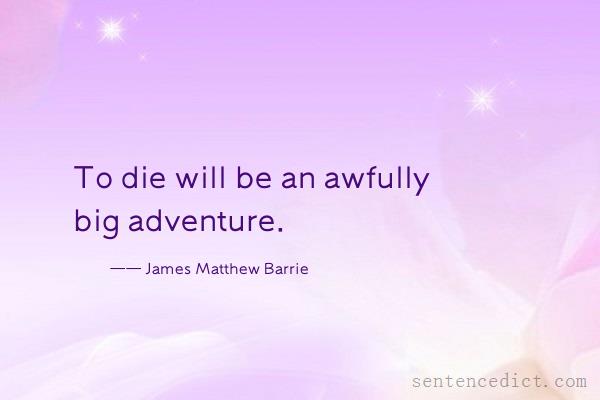Good sentence's beautiful picture_To die will be an awfully big adventure.