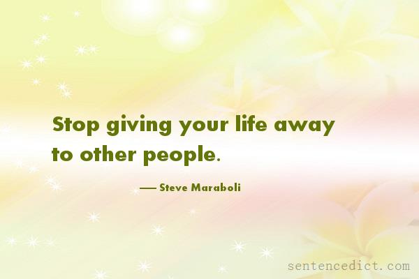 Good sentence's beautiful picture_Stop giving your life away to other people.