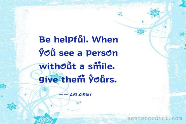 Good sentence's beautiful picture_Be helpful. When you see a person without a smile, give them yours.