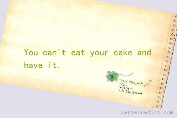 Good sentence's beautiful picture_You can't eat your cake and have it.