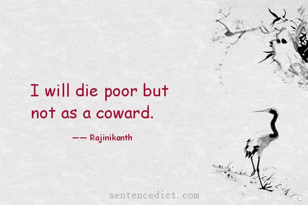 Good sentence's beautiful picture_I will die poor but not as a coward.