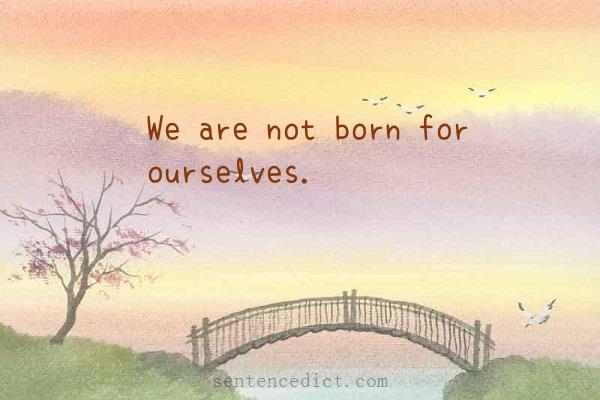 Good sentence's beautiful picture_We are not born for ourselves.