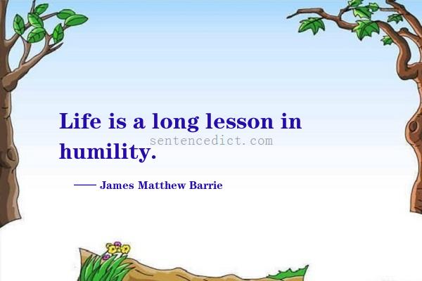 Good sentence's beautiful picture_Life is a long lesson in humility.