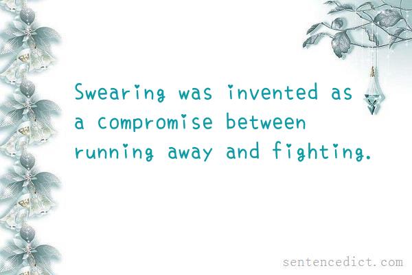 Good sentence's beautiful picture_Swearing was invented as a compromise between running away and fighting.