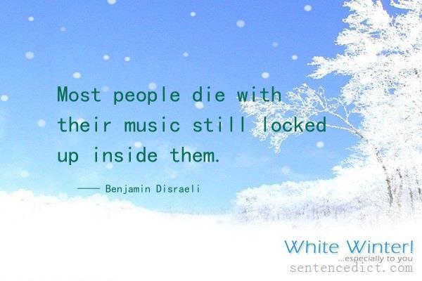Good sentence's beautiful picture_Most people die with their music still locked up inside them.