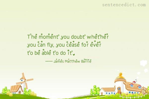Good sentence's beautiful picture_The moment you doubt whether you can fly, you cease for ever to be able to do it.