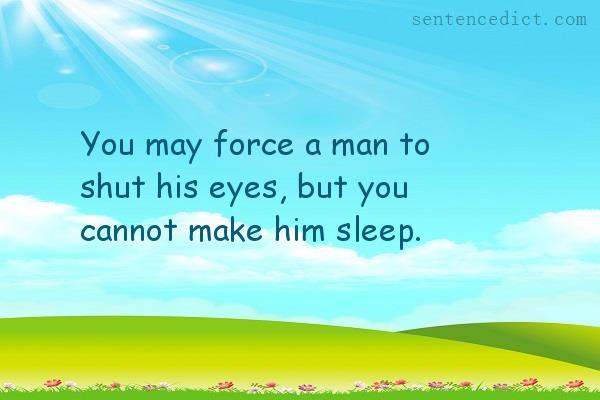 Good sentence's beautiful picture_You may force a man to shut his eyes, but you cannot make him sleep.