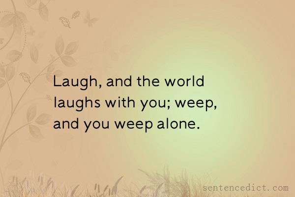 Good sentence's beautiful picture_Laugh, and the world laughs with you; weep, and you weep alone.
