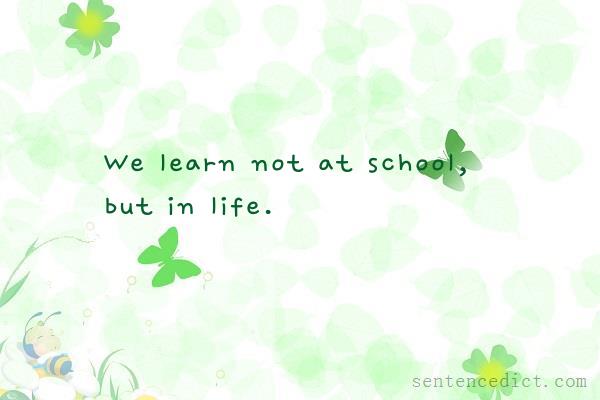 Good sentence's beautiful picture_We learn not at school, but in life.