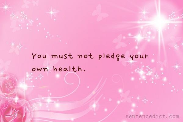 Good sentence's beautiful picture_You must not pledge your own health.