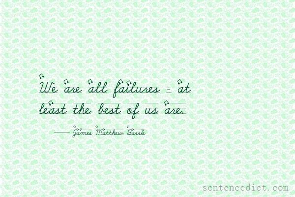 Good sentence's beautiful picture_We are all failures - at least the best of us are.