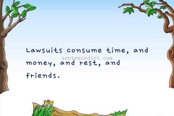 Good sentence's beautiful picture_Lawsuits consume time, and money, and rest, and friends.