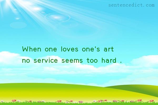 Good sentence's beautiful picture_When one loves one's art no service seems too hard .
