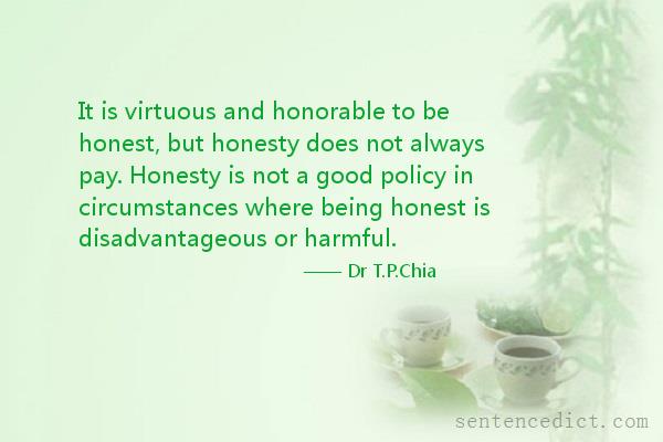 Good sentence's beautiful picture_It is virtuous and honorable to be honest, but honesty does not always pay. Honesty is not a good policy in circumstances where being honest is disadvantageous or harmful.