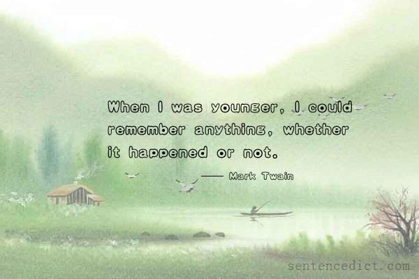 Good sentence's beautiful picture_When I was younger, I could remember anything, whether it happened or not.