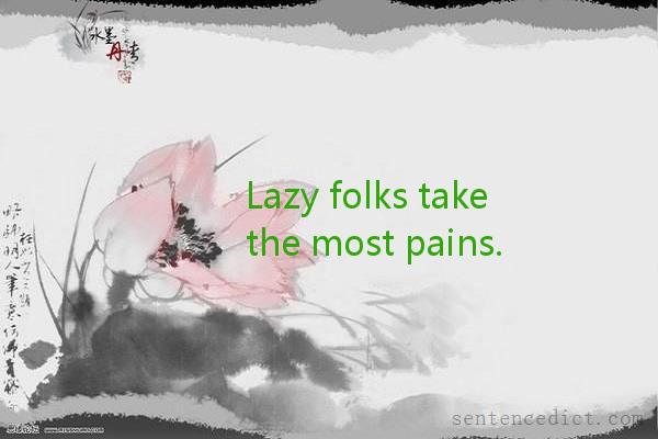 Good sentence's beautiful picture_Lazy folks take the most pains.