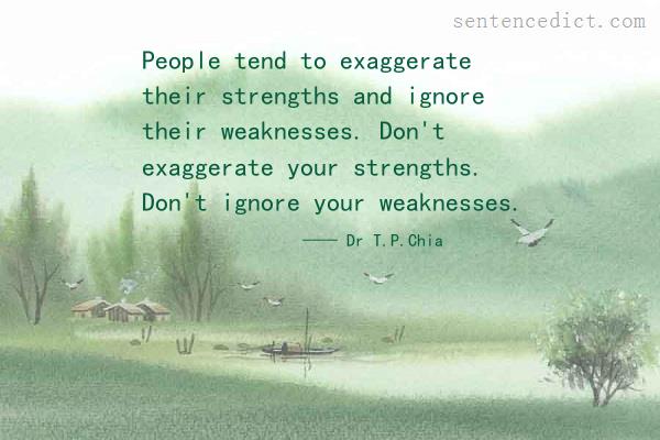 Good sentence's beautiful picture_People tend to exaggerate their strengths and ignore their weaknesses. Don't exaggerate your strengths. Don't ignore your weaknesses.