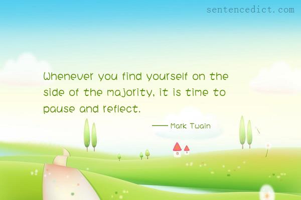 Good sentence's beautiful picture_Whenever you find yourself on the side of the majority, it is time to pause and reflect.