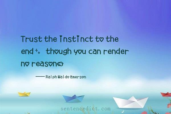 Good sentence's beautiful picture_Trust the instinct to the end, though you can render no reason.