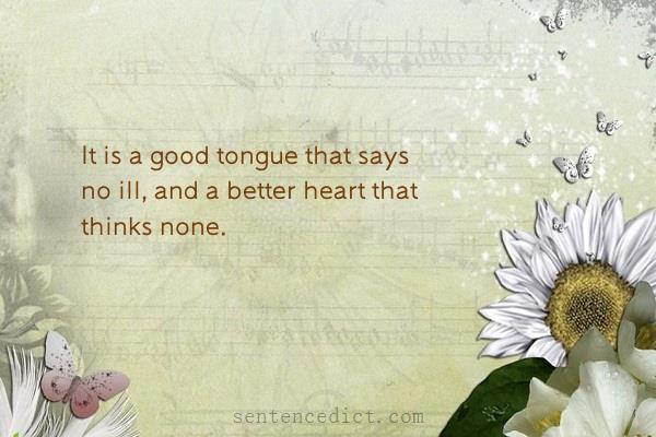 Good sentence's beautiful picture_It is a good tongue that says no ill, and a better heart that thinks none.
