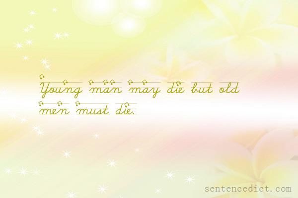 Good sentence's beautiful picture_Young man may die but old men must die.