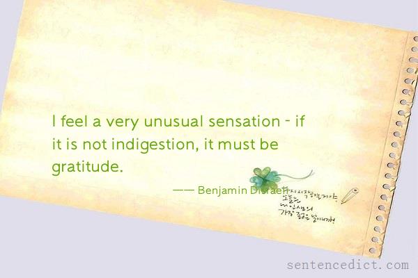 Good sentence's beautiful picture_I feel a very unusual sensation - if it is not indigestion, it must be gratitude.