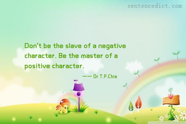 Good sentence's beautiful picture_Don't be the slave of a negative character. Be the master of a positive character.