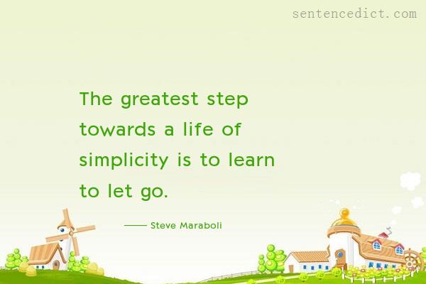 Good sentence's beautiful picture_The greatest step towards a life of simplicity is to learn to let go.
